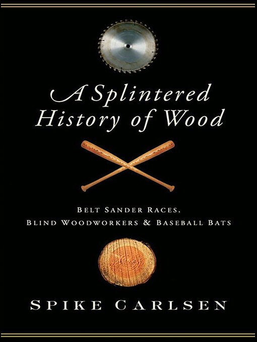 Title details for A Splintered History of Wood by Spike Carlsen - Available